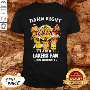 Damn Right I Am A Los Angeles Lakers Fan Now And Forever Signatures Shirt
