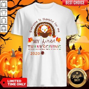 Everyone Is Thankful For Me My First Thanksgiving 2020 Shirt