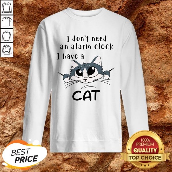 I Don’t Need An Alarm Clock I Have A Cat Sweatshirt