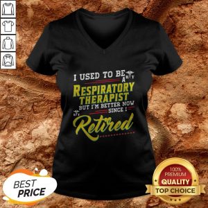 I Used To Be A Respiratory Therapist Now Since I Retired V-neckI Used To Be A Respiratory Therapist Now Since I Retired V-neck