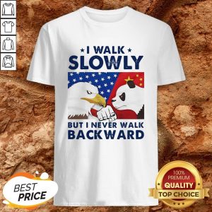 I Walk Slowly But I Never Walk Backward Shirt
