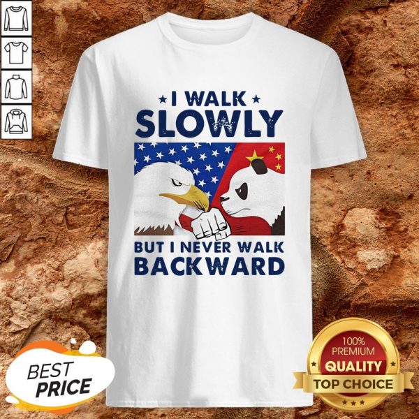 I Walk Slowly But I Never Walk Backward Shirt