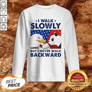 I Walk Slowly But I Never Walk Backward Sweatshirt