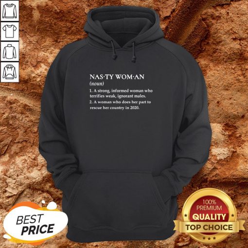 Nasty Woman A Strong Informed Weak Ignorant Males Hoodie