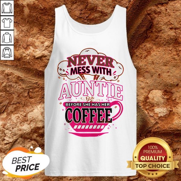 Never Mess With Auntie Before She Has Her Coffee Tank Top