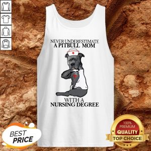 Never Underestimate A Pitbull Mom With A Nursing Degree Tank Top