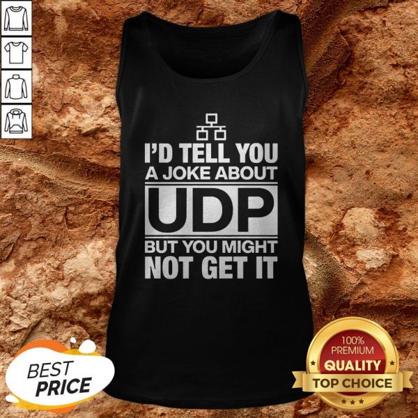 Nice I’d Tell You A Joke About Udp But You Might Not Get It Tank TopNice I’d Tell You A Joke About Udp But You Might Not Get It Tank Top