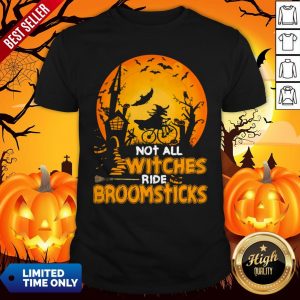 Not All Witches Pumpkins Ride Broomsticks Halloween Shirt