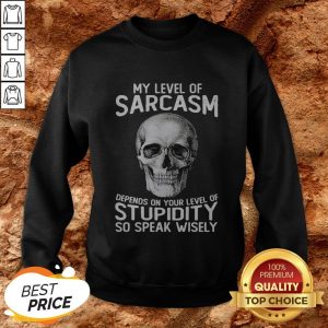 Skull My Level Of Sarcasm Depends On Your Level Of Stupidity Sweatshirt