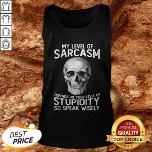 Skull My Level Of Sarcasm Depends On Your Level Of Stupidity Tank Top