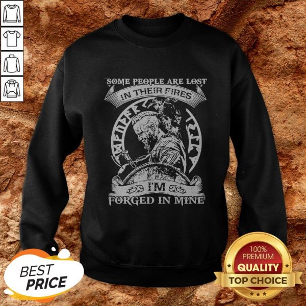 Some People Are Lost In Their Fires I’m Forged In Mine Sweatshirt