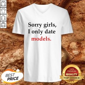 Sorry Girls I Only Date Models V-neck