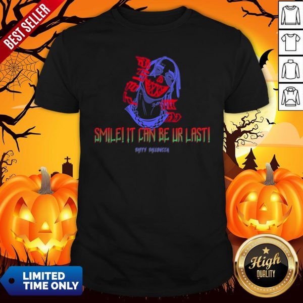 Spooky Smile It Can Be Ur Last Happy Halloween Shirt