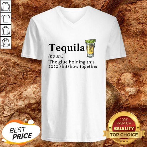 Tequila The Glue Holding This 2020 Shitshow Together V-neck