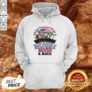 Tough Enough To Be A Grumpy Old Veterans Him To The Moon And Back Hoodie
