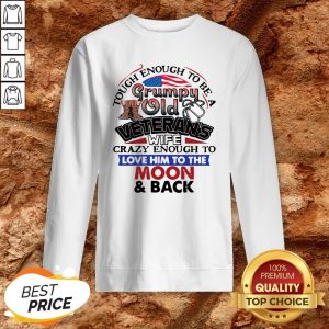 Tough Enough To Be A Grumpy Old Veterans Him To The Moon And Back Sweatshirt