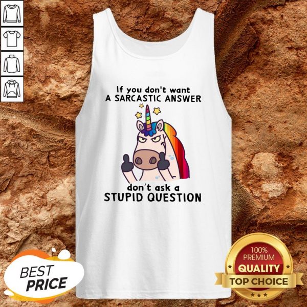 Unicorn If You Don’t Want Don’t Ask A Stupid Question Tank TopUnicorn If You Don’t Want Don’t Ask A Stupid Question Tank Top