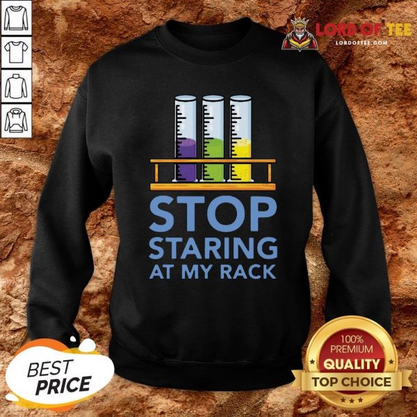 Chemistry Stop Staring At My Rack 2020 Sweatshirt