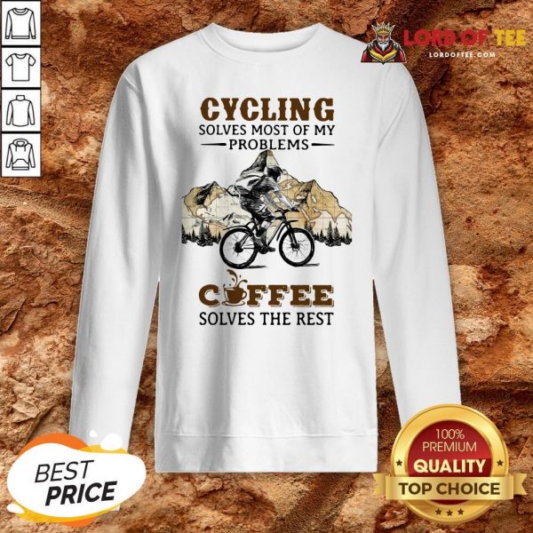 Cycling Solves Most Of My Problems Coffee Solves The Rest Sweatshirt