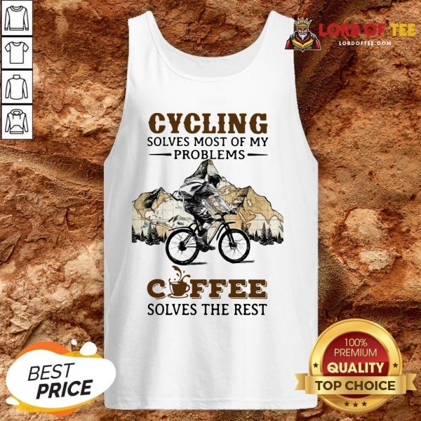 Cycling Solves Most Of My Problems Coffee Solves The Rest Tank Top