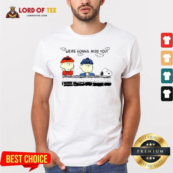 Funny Charlie Brown And Snoopy We’re Gonna Miss You Shirt Design By Lordoftee.com
