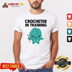 Funny Crocheter In Training Shirt Design By Lordoftee.com