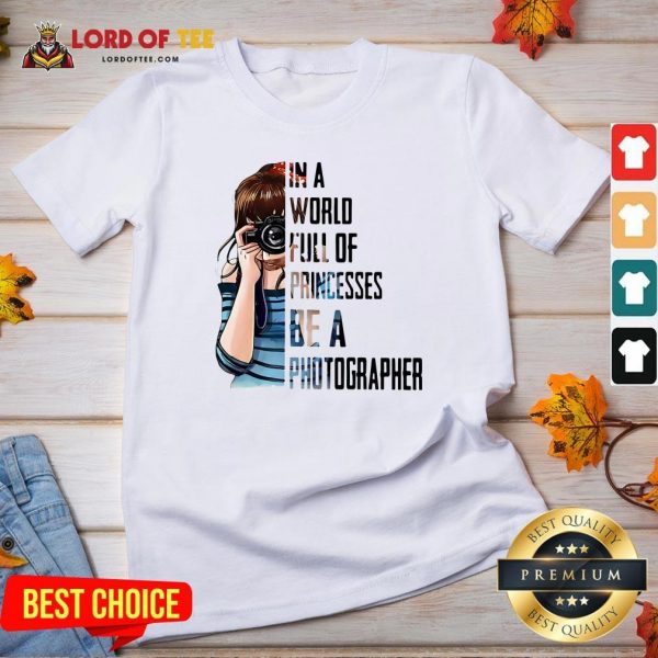 Funny Girl In A World Full Of Princesses Be A Photographer V-neck Design By Lordoftee.com