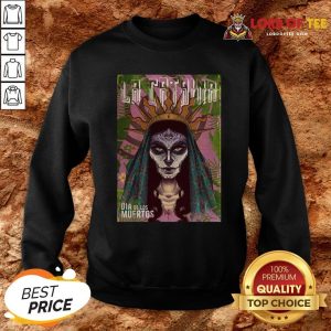 Funny La Catrina Skull Dia De Los Muertos Day Of Dead Sweatshirt Design By Lordoftee.com