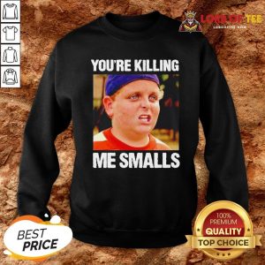 Funny The Sandlot You’re Killing Me Smalls SweatshirtDesign By Lordoftee.com
