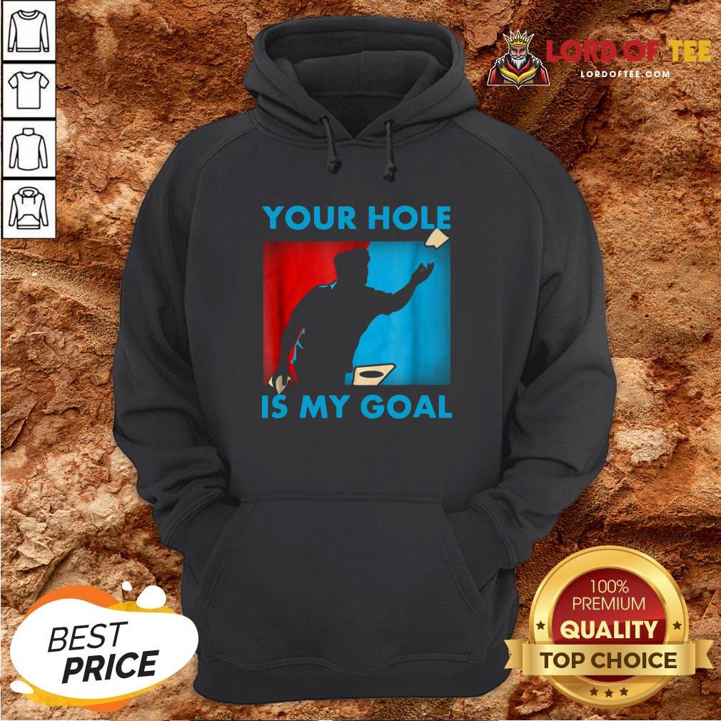 Funny Your Hole Is My Goal Cornhole Hoodie Design By Lordoftee.com