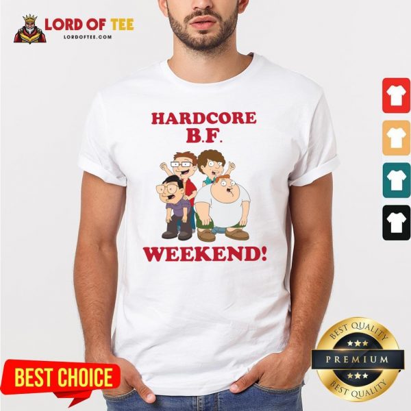 Hardcore B.F Weekend Cartoon Shirt