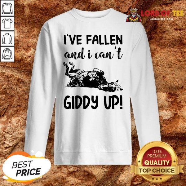 Horse I’ve Fallen And I Can’t Giddy Up Sweatshirt