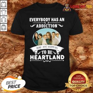 Hot Everybody Has An Addiction Mine Just Happens To Be Heartland Shirt Design By Lordoftee.com