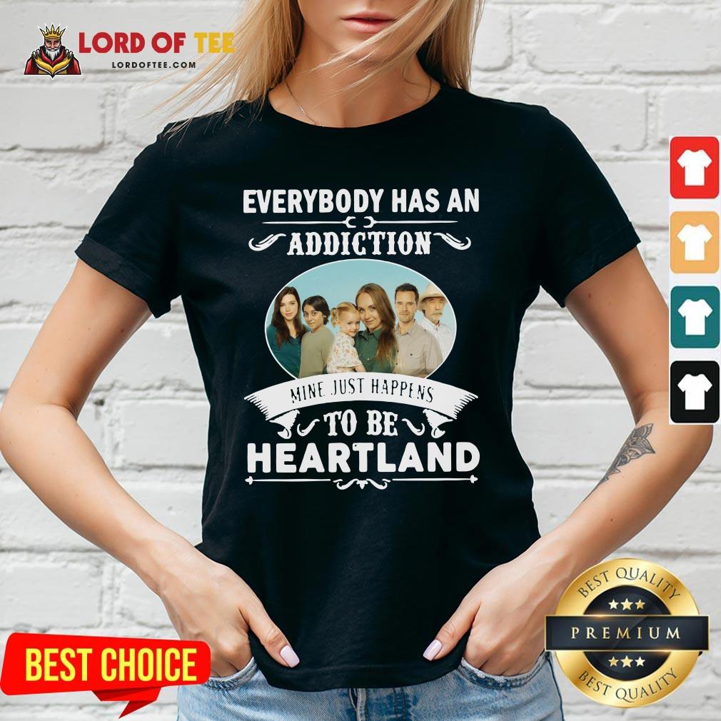 Hot Everybody Has An Addiction Mine Just Happens To Be Heartland V-neck Design By Lordoftee.com