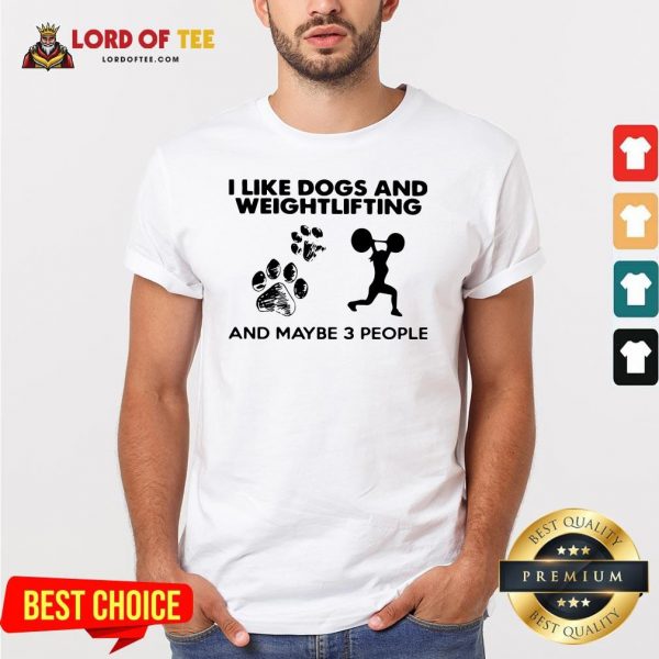 Hot I Like Dogs And Weightlifting And Maybe 3 People Shirt Design By Lordoftee.com