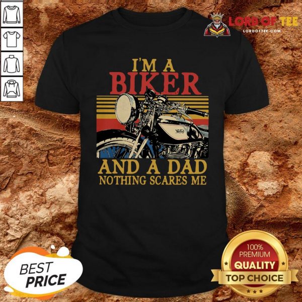 Hot I’m A Biker And A Dad Nothing Scares Me Vintage Retro Shirt Design By Lordoftee.com