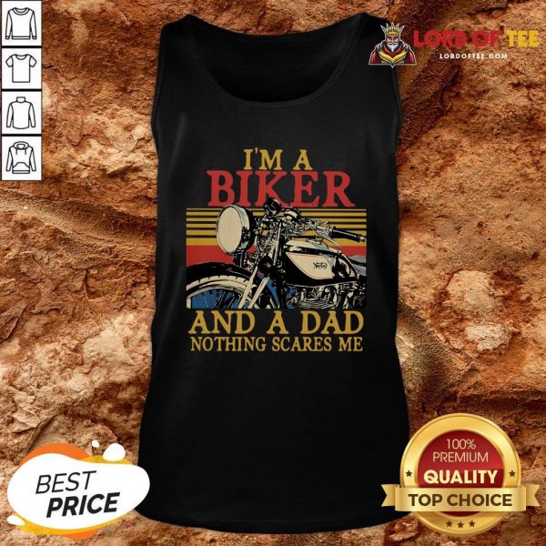 Hot I’m A Biker And A Dad Nothing Scares Me Vintage Retro Tank Top Design By Lordoftee.com