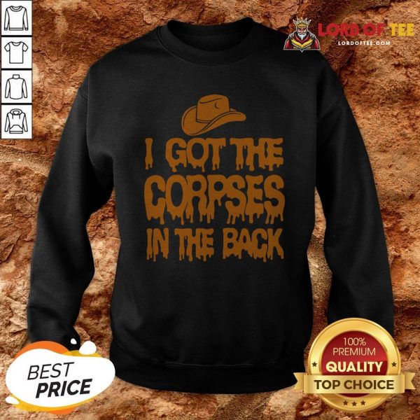 I Got The Corpses In The Back SweatshirtI Got The Corpses In The Back Sweatshirt