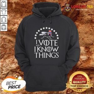 I Vote And I Know Things Uncle Fly Election Novelty T-Hoodie