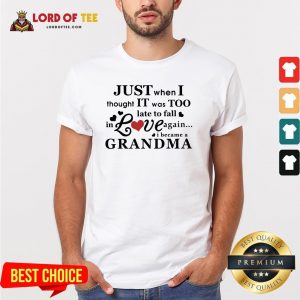 I Was Too Old To Fall In Love Again I Became A GrandmI Was Too Old To Fall In Love Again I Became A Grandma Shirta Shirt