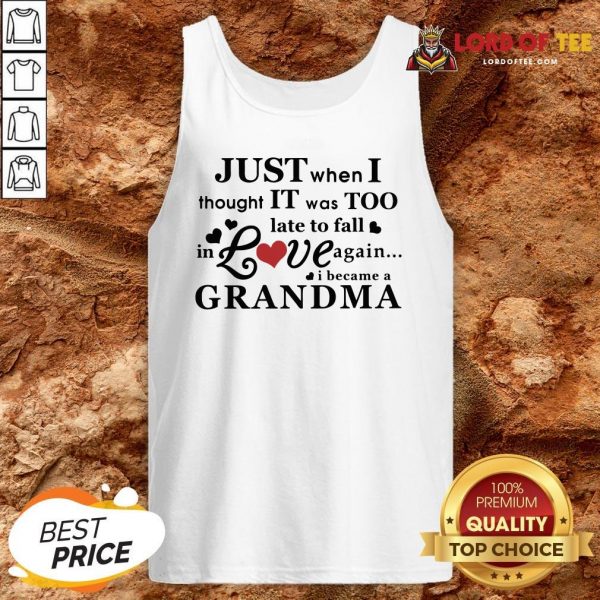 I Was Too Old To Fall In Love Again I Became A Grandma Tank Top