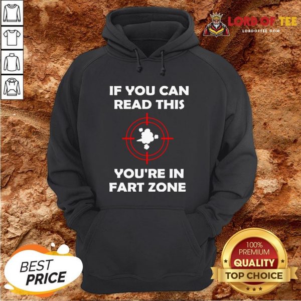 If You Can Read This You’re In Fart Zone Funny Quote Humor T-Hoodie