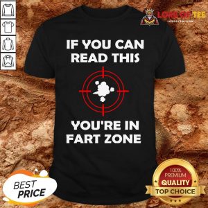 If You Can Read This You’re In Fart Zone Funny Quote Humor T-Shirt