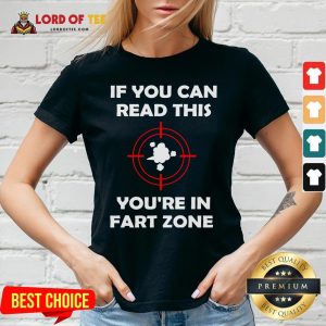 If You Can Read This You’re In Fart Zone Funny Quote Humor T-V-neckIf You Can Read This You’re In Fart Zone Funny Quote Humor T-V-neck