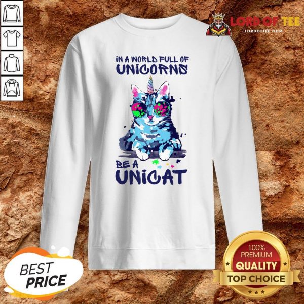 In A World Full Of Unicorns Be A Unicat SweatshirtIn A World Full Of Unicorns Be A Unicat Sweatshirt