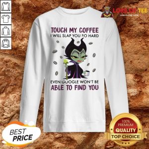 Maleficent Chibi Touch My Coffee I Will Slap You So Hard Even Google Won’t Be Able To Find You Sweatshirt