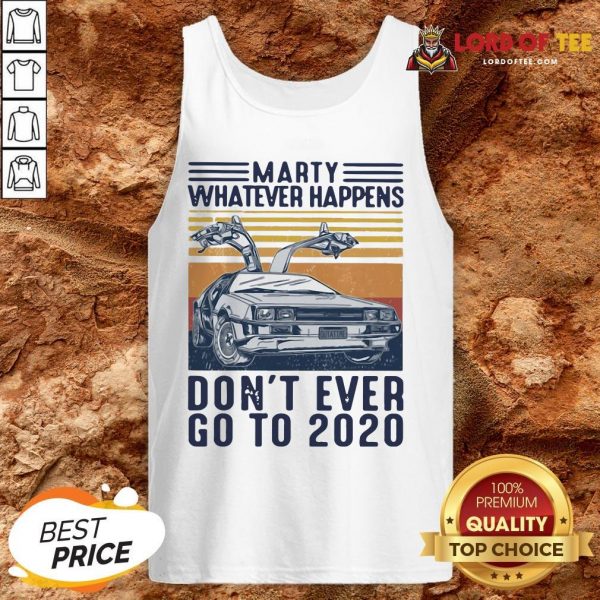 Marty Whatever Happens Don’t Ever Go To 2020 Vintage Tank Top