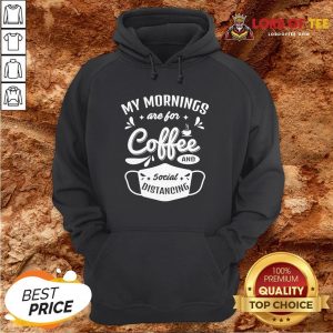My Mornings Are For Coffee And Social Distancing Mask Hoodie