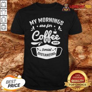 My Mornings Are For Coffee And Social Distancing Mask ShirtMy Mornings Are For Coffee And Social Distancing Mask Shirt