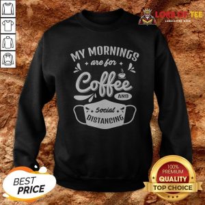 My Mornings Are For Coffee And Social Distancing Mask Sweatshirt